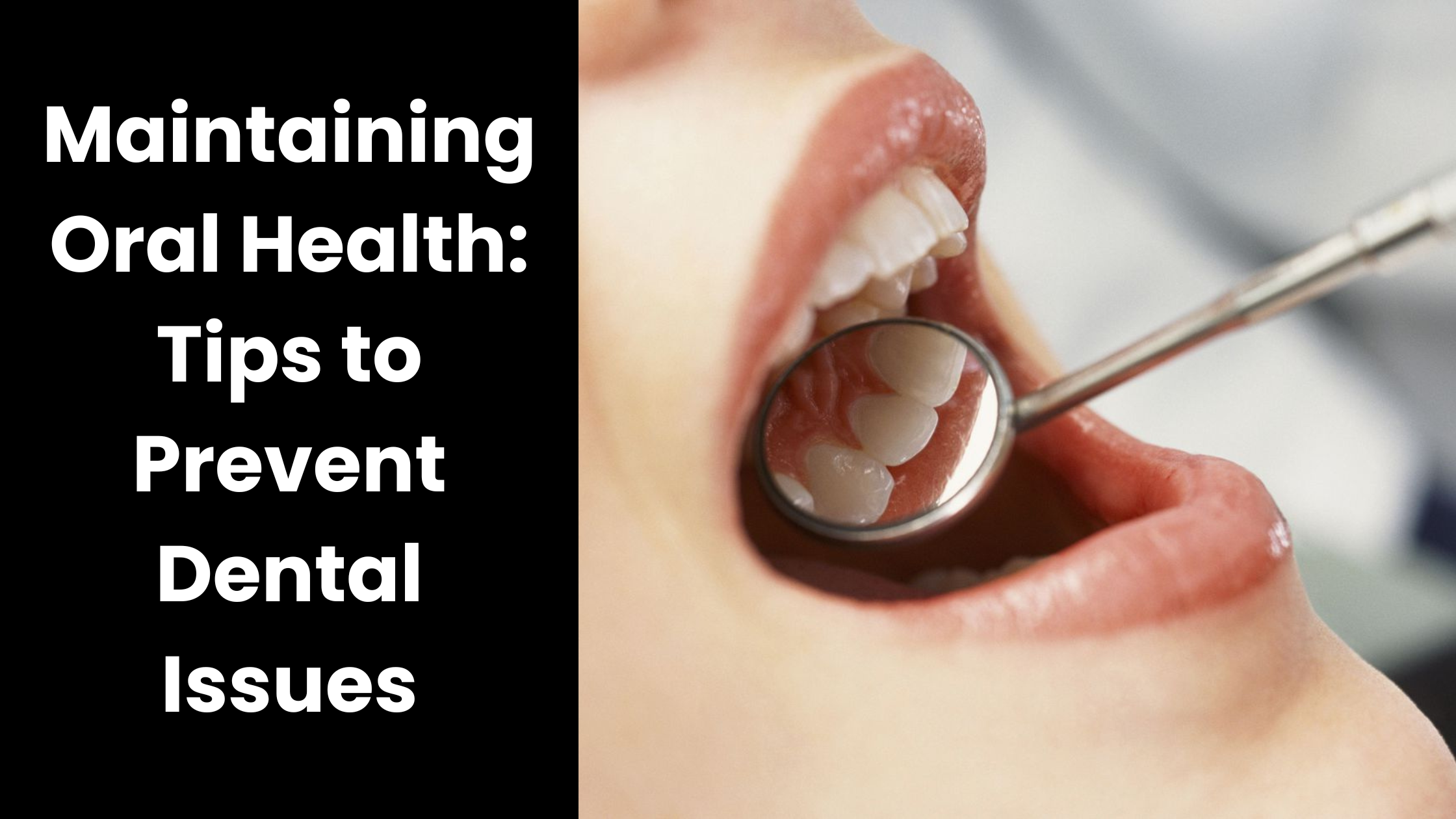 Maintaining Oral Health Tips to Prevent Dental Issues