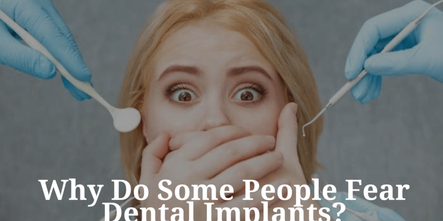 Why Do Some People Fear Dental Implants