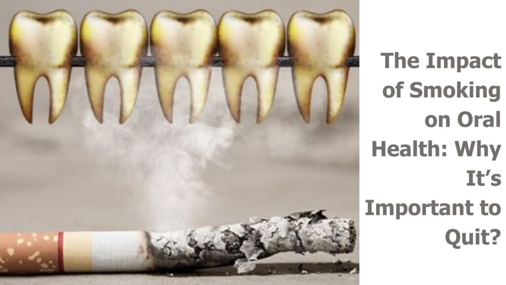 The Impact of Smoking on Oral Health Why It’s Important to Quit