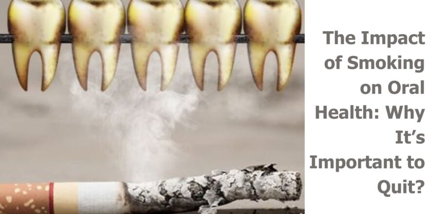 The Impact of Smoking on Oral Health Why It’s Important to Quit